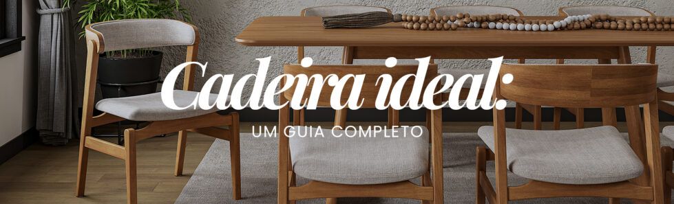 Como escolher a cadeira ideal para sua casa: guia completo para acertar na escolha