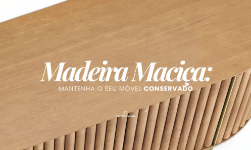 Madeira Maciça : dicas para manter seus móveis sempre conservados