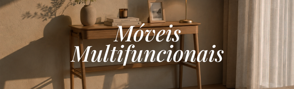 Móveis multifuncionais: como otimizar espaços com inteligência